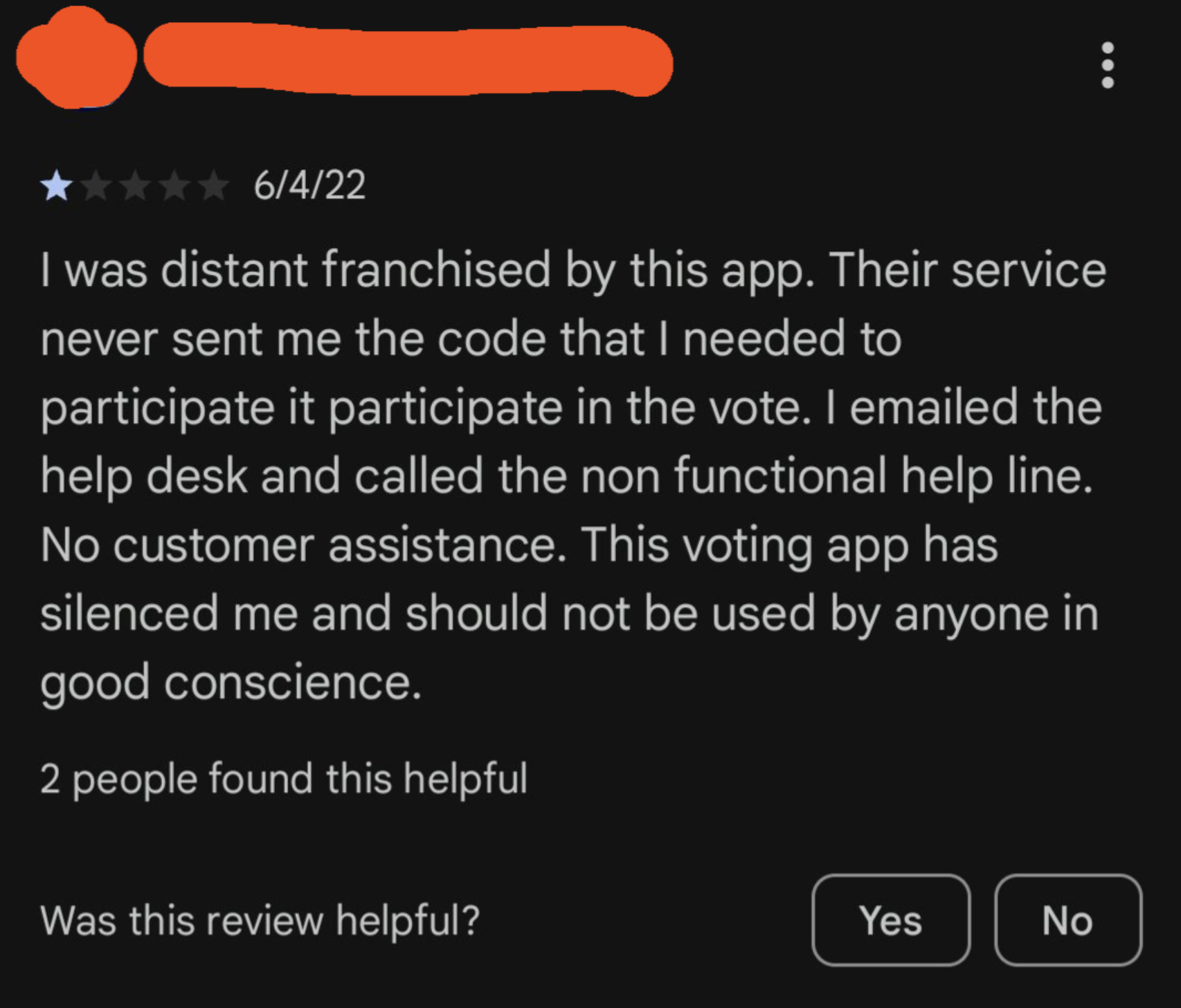 screenshot - 6422 I was distant franchised by this app. Their service never sent me the code that I needed to participate it participate in the vote. I emailed the help desk and called the non functional help line. No customer assistance. This voting app 
